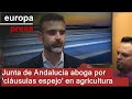 Junta de Andalucía aboga por 'cláusulas espejo' con terceros países en la agricultura