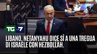 Libano, Netanyahu dice sì a una tregua di Israele con Hezbollah.