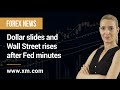Forex News: 24/11/2022 - Dollar slides and Wall Street rises after Fed minutes