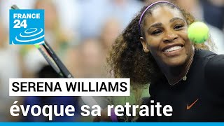 Tennis : Serena Williams évoque sa retraite après 25 ans de carrière • FRANCE 24