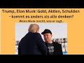 Trump, Elon Musk: Gold, Aktien, Schulden - kommt es anders als alle denken? Marktgeflüster Teil1