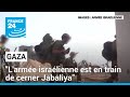 Opération terrestre israélienne : "L'armée israélienne est en train de cerner Jabaliya"