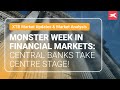 Monster Week in Financial Markets: Central Banks Take Centre Stage!
