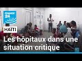 Haïti : les hôpitaux dans une situation critique • FRANCE 24