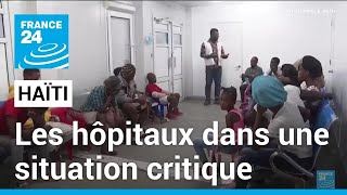 Haïti : les hôpitaux dans une situation critique • FRANCE 24