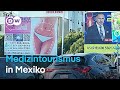 2,5 Mrd. US-Dollar: Warum Medizintourismus in Mexiko boomt | DW Nachrichten