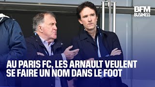 LVMH Au Paris FC, les Arnault veulent se faire un nom dans le foot