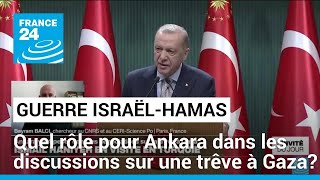 Guerre Israël-Hamas : Ankara peut-il peser dans les négociations sur une trêve à Gaza ?