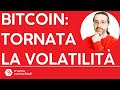 Bitcoin: come previsto è tornata la volatilità