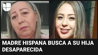 S&U PLC [CBOE] &quot;Sé que no está viva&quot;: desgarrador testimonio de una madre hispana que busca a su hija desaparecida
