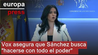 SINO AG Vox asegura que Sánchez &quot;no busca dimitir, sino hacerse con todo el poder&quot;
