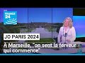 Marseille, première étape des JO : "On sent la ferveur qui commence" • FRANCE 24