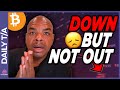 CRYPTO DOWN BUT NOT OUT!