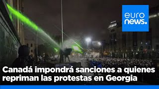 Canadá impondrá sanciones a los que repriman las protestas en Georgia tras suspenderse la a…