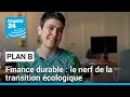 Finance durable : le nerf de la transition écologique • FRANCE 24