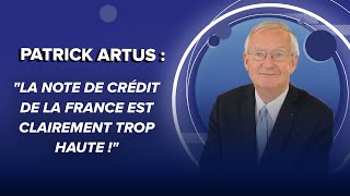 NATIXIS Patrick Artus (Natixis) : &quot;La note de crédit de la France est clairement trop haute !&quot;