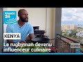 Kenya : le rugbyman devenu influenceur culinaire • FRANCE 24