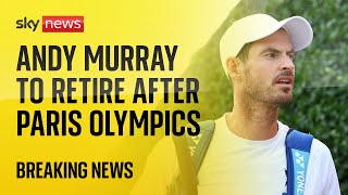 BREAKING: Andy Murray to retire at Paris Olympics