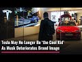Tesla May No Longer Be ‘the Cool Kid’ As Musk Deteriorates Brand Image