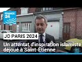 JO-2024 : un attentat d'inspiration islamiste déjoué à Saint-Étienne, un Tchétchène écroué