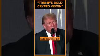 Trump gives Bold vision on Crypto in the U.S #shorts