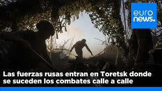 Mapas de la guerra: Las fuerzas rusas entran en Toretsk donde se suceden los combates calle a calle