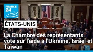 États-Unis : vote à la Chambre des représentants sur l&#39;aide à l&#39;Ukraine, Israël et Taïwan
