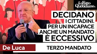 Terzo mandato, De Luca insiste: &quot;Per un incapace anche un mandato è troppo. Decidano i cittadini&quot;