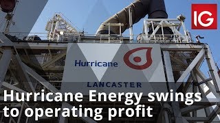 HURRICANE ENERGY ORD 0.1P Hurricane Energy swings to operating profit