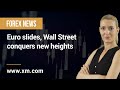 Forex News: 26/10/2021 - Euro slides, Wall Street conquers new heights