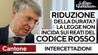 Cantone: &quot;Riduzione della durata delle intercettazioni? La legge non incida sul codice rosso&quot;