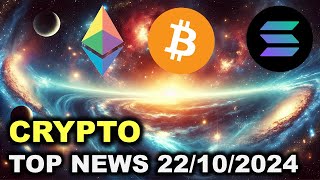 BITCOIN LES TOP ACTUALITES CRYPTO DU JOUR  : SOLANA, BITCOIN, ETHEREUM ET ... ACTUS 22/10/2024