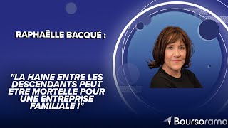 R.Bacqué : &quot;La haine entre les descendants peut être mortelle pour une entreprise familiale !&quot;