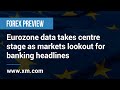 Forex Preview: 28/03/2023-Eurozone data takes centre stage as markets lookout for banking headlines
