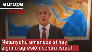 Netanyahu amenaza con &quot;hacer pagar un alto precio&quot; en respuesta a una agresión contra Israel