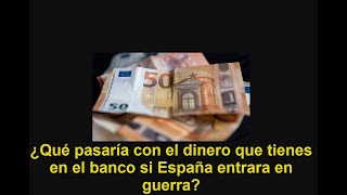¿Qué pasaría con el dinero que tienes en el banco si España entrara en guerra?