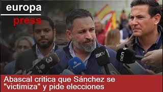 Abascal critica que Sánchez se &quot;victimiza&quot; y pide elecciones