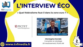 Pictet AM, Christopher Dembik : « Quel fédéralisme faut-il dans la zone euro ? »