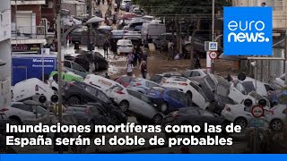 Las inundaciones mortíferas como las de España serán el doble de probables con el cambio cl…