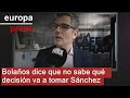 Bolaños dice que no sabe qué decisión va a tomar Sánchez