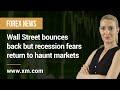 Forex News: 22/06/2022 - Wall Street bounces back but recession fears return to haunt markets