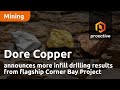 Dore Copper announces more infill drilling results from flagship Corner Bay Project