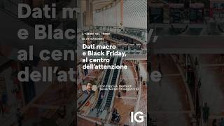 Dati macro e Black Friday, al centro dell&#39;attenzione