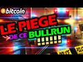 BITCOIN 🔴CE BULLRUN EST UN PIEGE !!!! Fais très attention 🚨