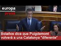 Bolaños dice que Puigdemont volverá a una Catalunya "diferente"