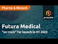 FUTURA MEDICAL ORD 0.2P - Futura Medical "on track" for launch in H1 2023
