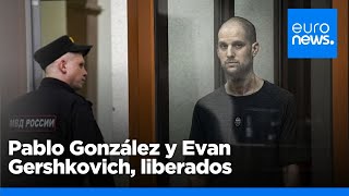 Los periodistas Pablo González y Evan Gershkovich, liberados en un intercambio de presos con Rusia