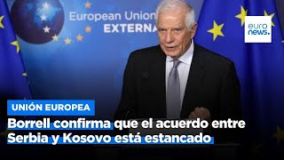 Borrell confirma que el acuerdo entre Serbia y Kosovo está estancado