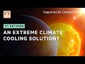 Solar radiation management could cool the planet. But at what cost? | FT Rethink