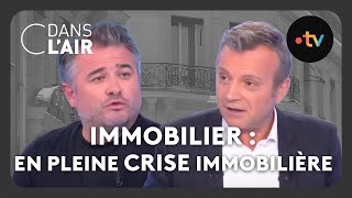 Immobilier : En pleine crise immobilière #cdanslair Archives 2023